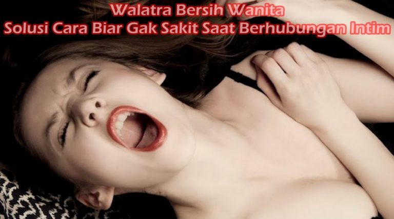 Cara Biar Gak Sakit Saat Berhubungan Intim